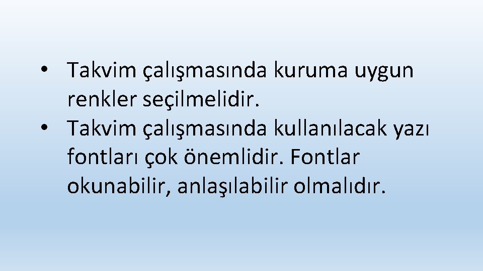  • Takvim çalışmasında kuruma uygun renkler seçilmelidir. • Takvim çalışmasında kullanılacak yazı fontları