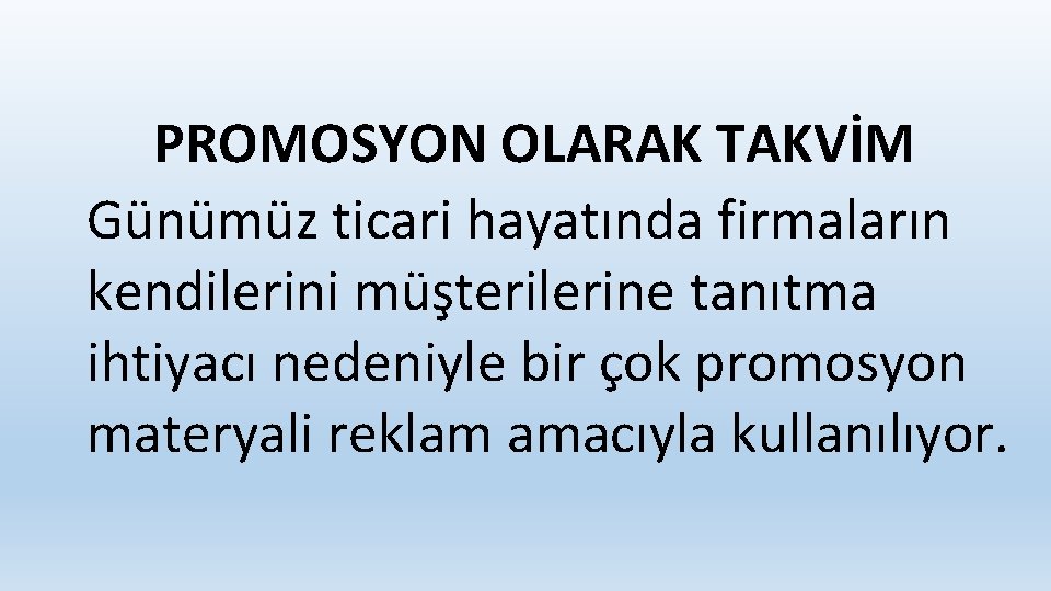 PROMOSYON OLARAK TAKVİM Günümüz ticari hayatında firmaların kendilerini müşterilerine tanıtma ihtiyacı nedeniyle bir çok