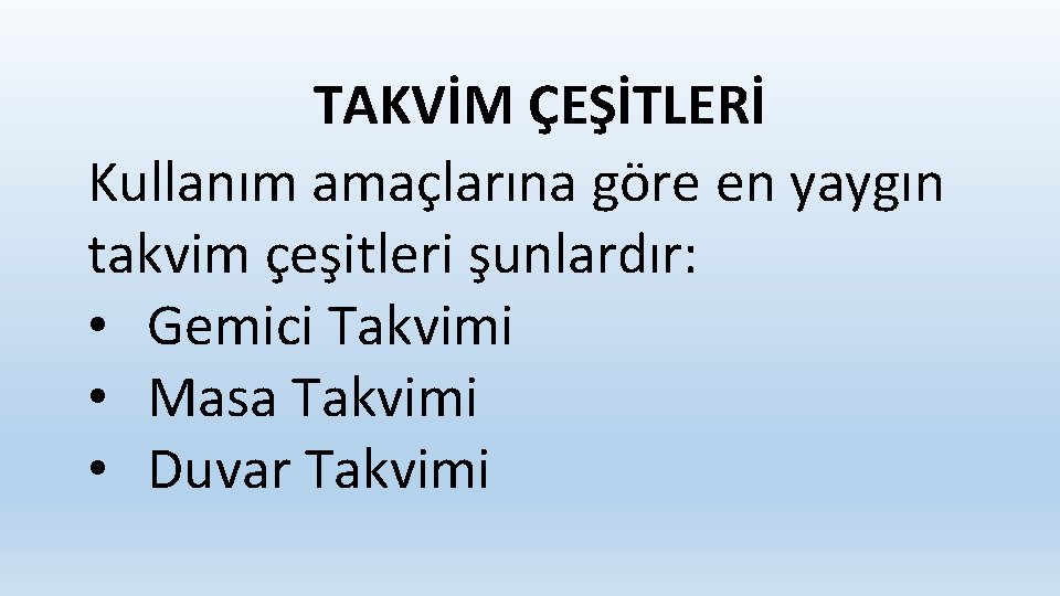 TAKVİM ÇEŞİTLERİ Kullanım amaçlarına göre en yaygın takvim çeşitleri şunlardır: • Gemici Takvimi •