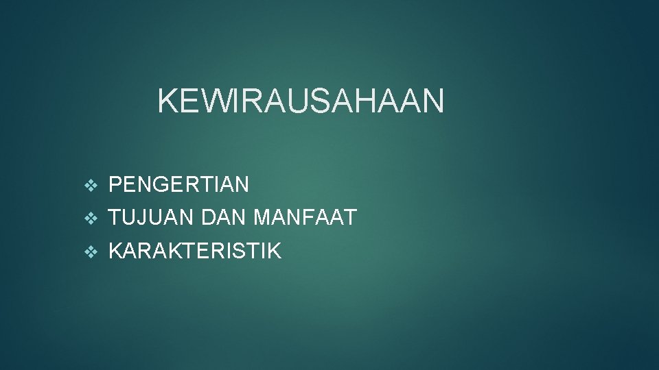 KEWIRAUSAHAAN v PENGERTIAN v TUJUAN DAN MANFAAT v KARAKTERISTIK 