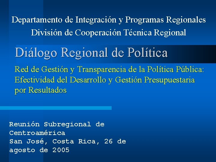 Departamento de Integración y Programas Regionales División de Cooperación Técnica Regional Diálogo Regional de