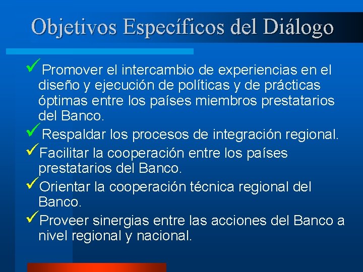 Objetivos Específicos del Diálogo üPromover el intercambio de experiencias en el diseño y ejecución