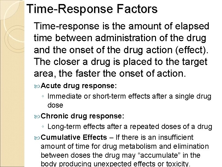 Time-Response Factors Time-response is the amount of elapsed time between administration of the drug