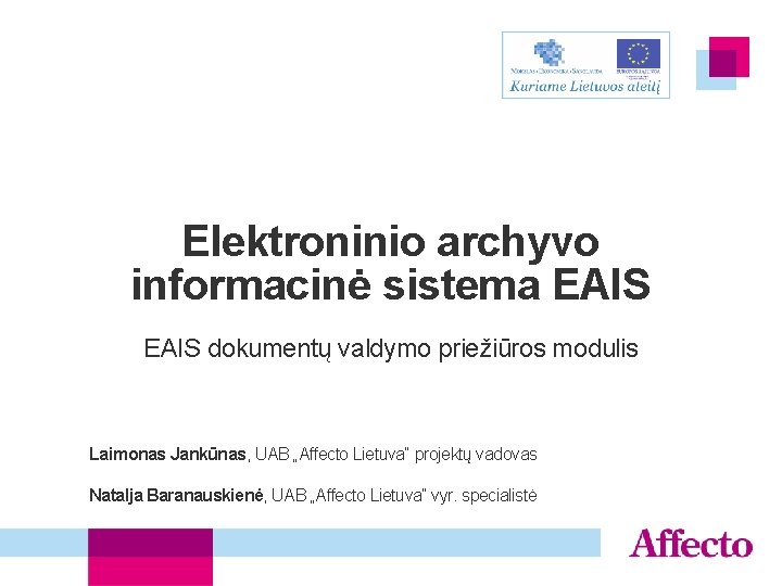 Elektroninio archyvo informacinė sistema EAIS dokumentų valdymo priežiūros modulis Laimonas Jankūnas, UAB „Affecto Lietuva“