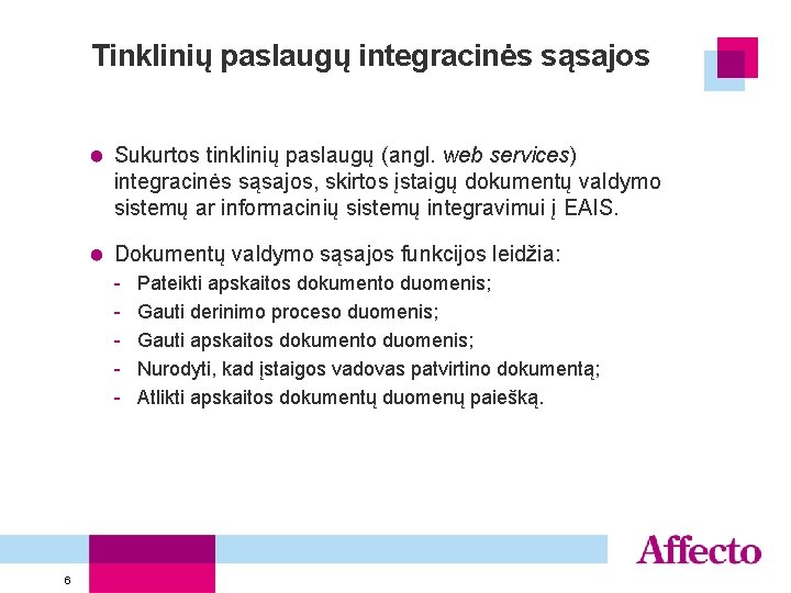 Tinklinių paslaugų integracinės sąsajos Sukurtos tinklinių paslaugų (angl. web services) integracinės sąsajos, skirtos įstaigų