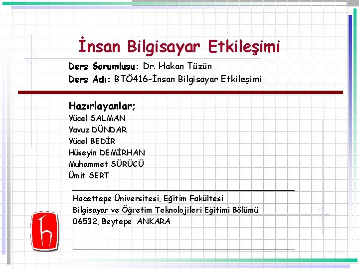 İnsan Bilgisayar Etkileşimi Ders Sorumlusu: Dr. Hakan Tüzün Ders Adı: BTÖ 416 -İnsan Bilgisayar