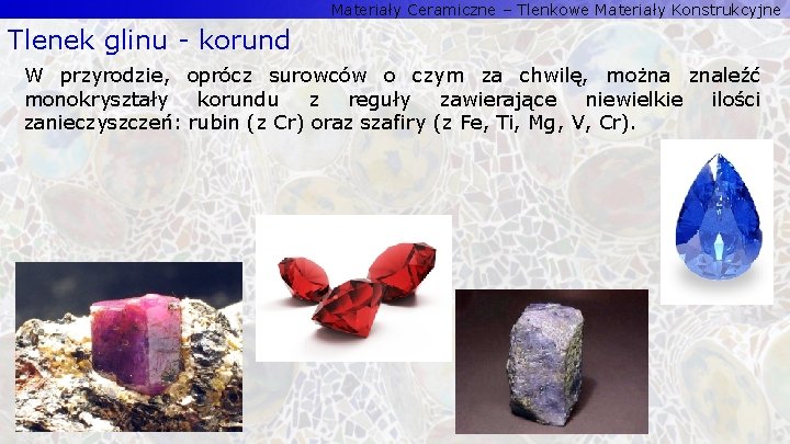 Materiały Ceramiczne – Tlenkowe Materiały Konstrukcyjne Tlenek glinu - korund W przyrodzie, oprócz surowców