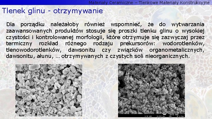 Materiały Ceramiczne – Tlenkowe Materiały Konstrukcyjne Tlenek glinu - otrzymywanie Dla porządku należałoby również Materiały Ceramiczne – Tlenkowe Materiały Konstrukcyjne Tlenek glinu - otrzymywanie Dla porządku należałoby również