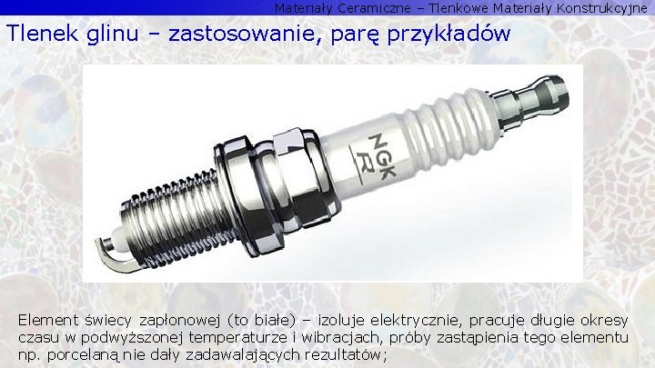 Materiały Ceramiczne – Tlenkowe Materiały Konstrukcyjne Tlenek glinu – zastosowanie, parę przykładów Element świecy