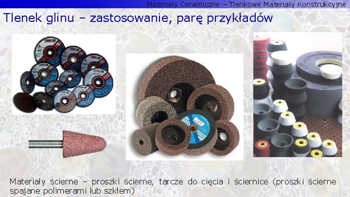 Materiały Ceramiczne – Tlenkowe Materiały Konstrukcyjne Tlenek glinu – zastosowanie, parę przykładów Materiały ścierne