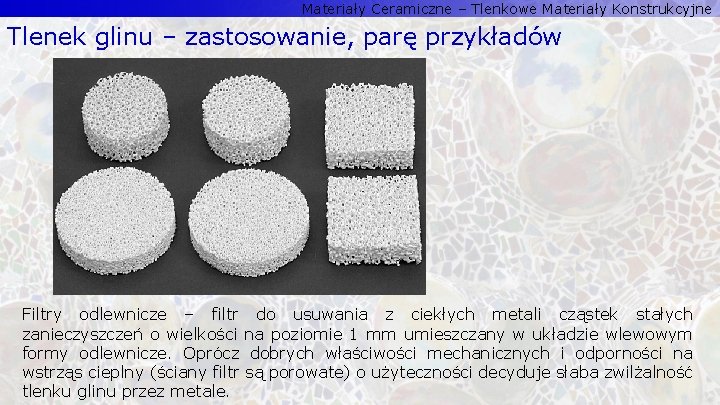 Materiały Ceramiczne – Tlenkowe Materiały Konstrukcyjne Tlenek glinu – zastosowanie, parę przykładów Filtry odlewnicze