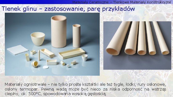 Materiały Ceramiczne – Tlenkowe Materiały Konstrukcyjne Tlenek glinu – zastosowanie, parę przykładów Materiały ogniotrwałe Materiały Ceramiczne – Tlenkowe Materiały Konstrukcyjne Tlenek glinu – zastosowanie, parę przykładów Materiały ogniotrwałe