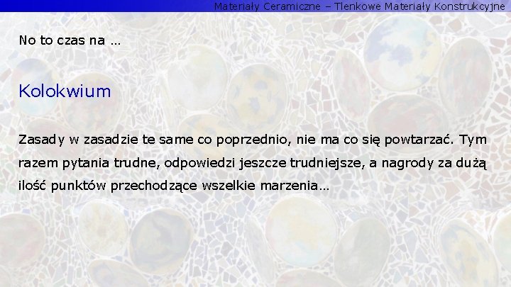 Materiały Ceramiczne – Tlenkowe Materiały Konstrukcyjne No to czas na … Kolokwium Zasady w Materiały Ceramiczne – Tlenkowe Materiały Konstrukcyjne No to czas na … Kolokwium Zasady w