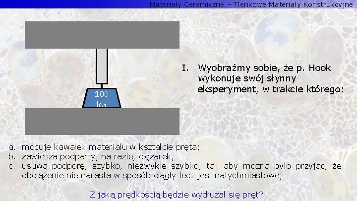 Materiały Ceramiczne – Tlenkowe Materiały Konstrukcyjne 100 k. G I. Wyobraźmy sobie, że p.