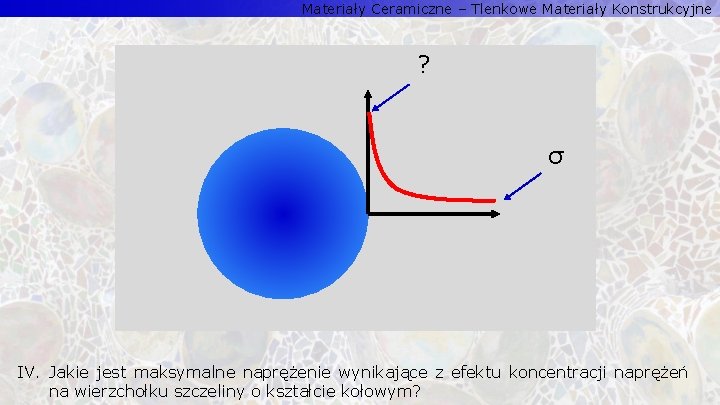 Materiały Ceramiczne – Tlenkowe Materiały Konstrukcyjne ? σ IV. Jakie jest maksymalne naprężenie wynikające