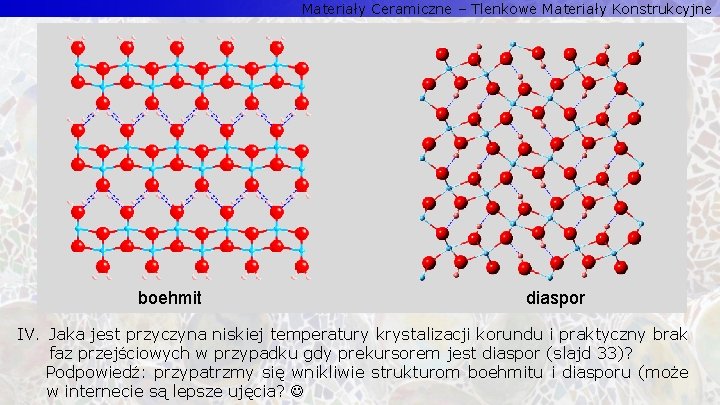 Materiały Ceramiczne – Tlenkowe Materiały Konstrukcyjne boehmit diaspor IV. Jaka jest przyczyna niskiej temperatury