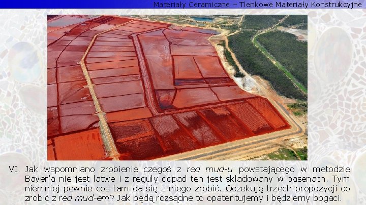 Materiały Ceramiczne – Tlenkowe Materiały Konstrukcyjne VI. Jak wspomniano zrobienie czegoś z red mud-u Materiały Ceramiczne – Tlenkowe Materiały Konstrukcyjne VI. Jak wspomniano zrobienie czegoś z red mud-u