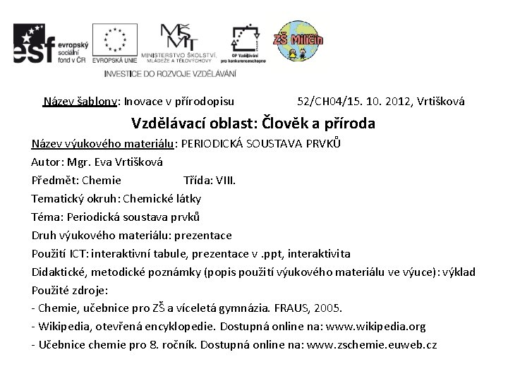Název šablony: Inovace v přírodopisu 52/CH 04/15. 10. 2012, Vrtišková Vzdělávací oblast: Člověk a