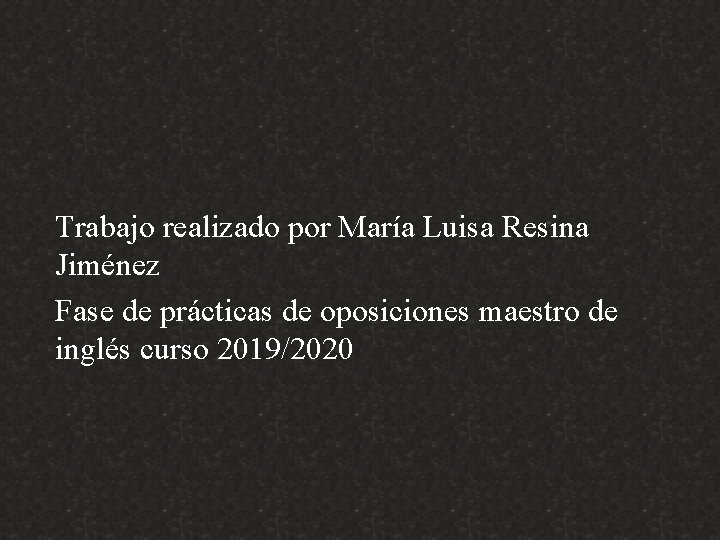 Trabajo realizado por María Luisa Resina Jiménez Fase de prácticas de oposiciones maestro de