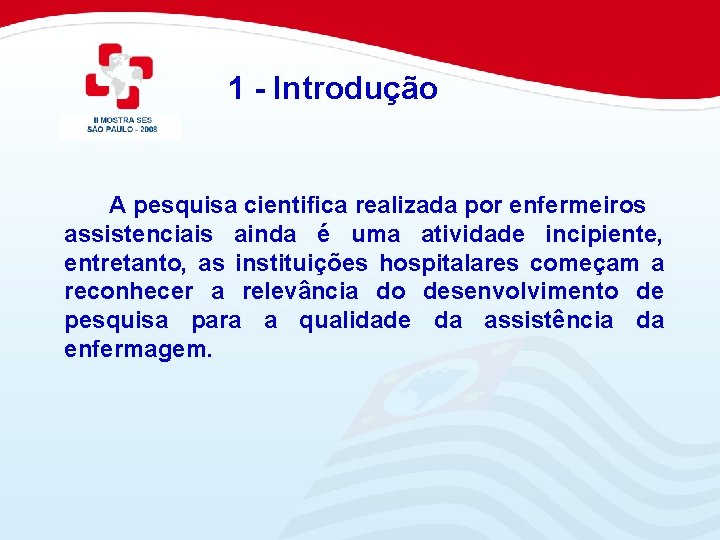 1 - Introdução A pesquisa cientifica realizada por enfermeiros assistenciais ainda é uma atividade