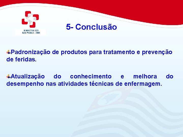 5 - Conclusão Padronização de produtos para tratamento e prevenção de feridas. Atualização do