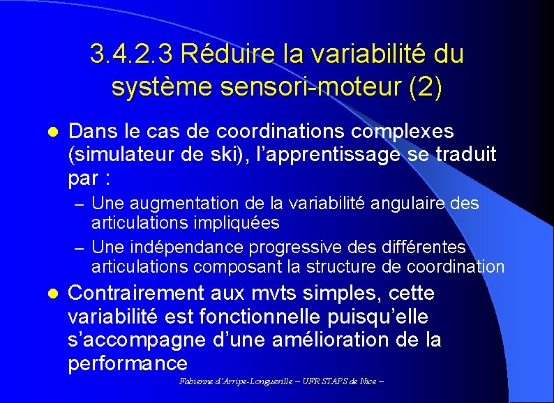 3. 4. 2. 3 Réduire la variabilité du système sensori-moteur (2) l Dans le