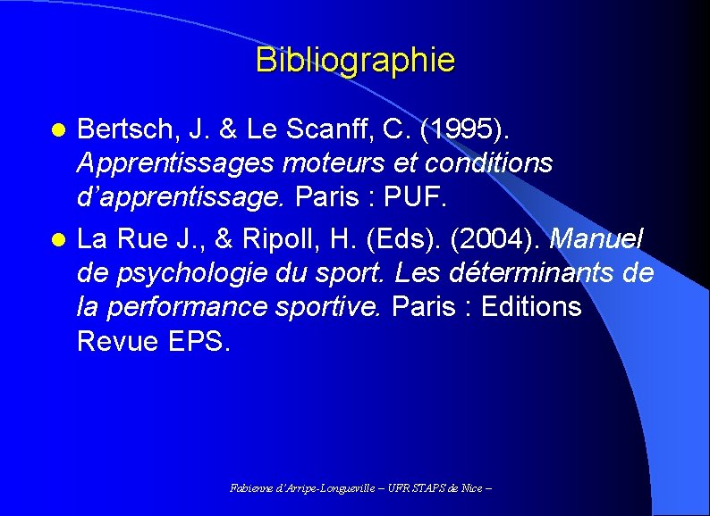 Bibliographie Bertsch, J. & Le Scanff, C. (1995). Apprentissages moteurs et conditions d’apprentissage. Paris