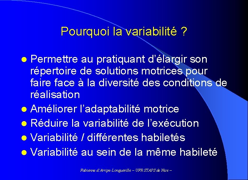 Pourquoi la variabilité ? l Permettre au pratiquant d’élargir son répertoire de solutions motrices