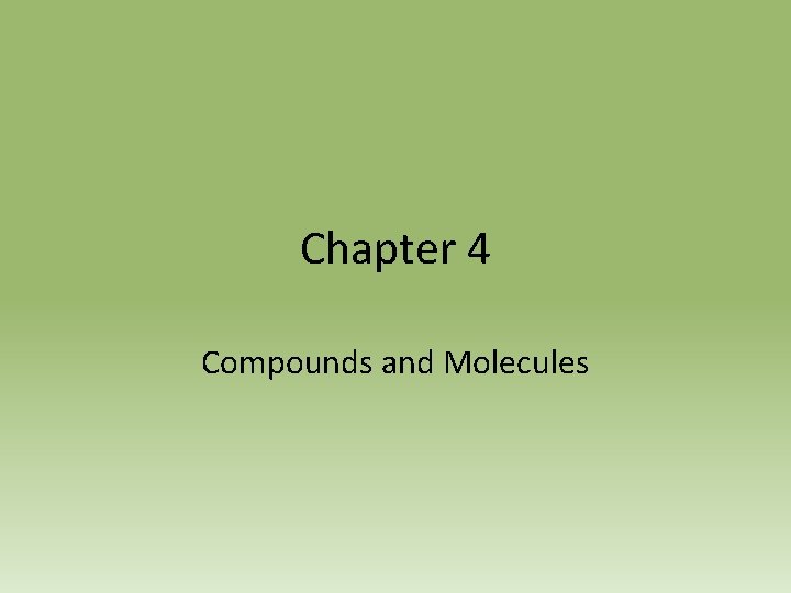 Chapter 4 Compounds and Molecules 