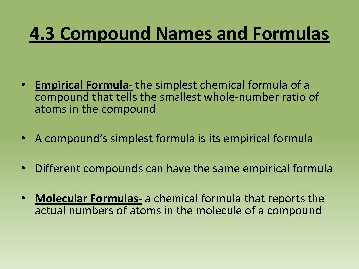 4. 3 Compound Names and Formulas • Empirical Formula- the simplest chemical formula of