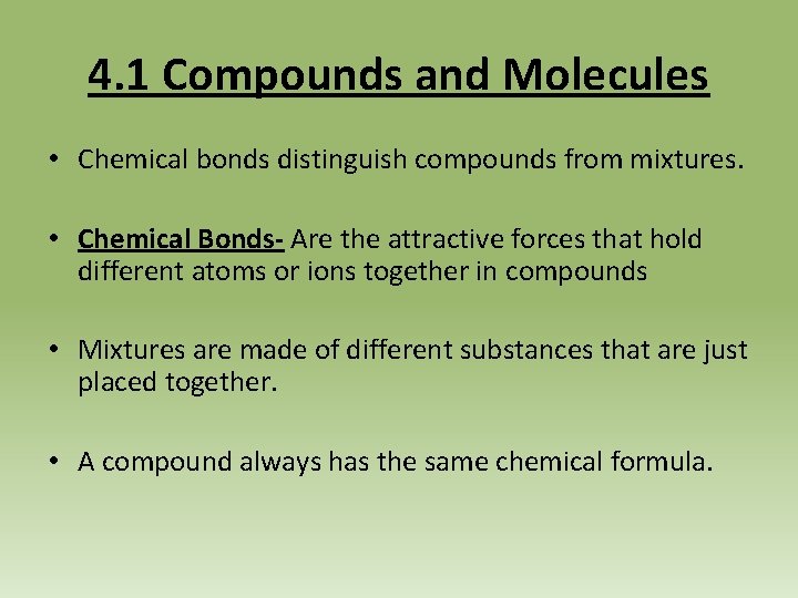 4. 1 Compounds and Molecules • Chemical bonds distinguish compounds from mixtures. • Chemical