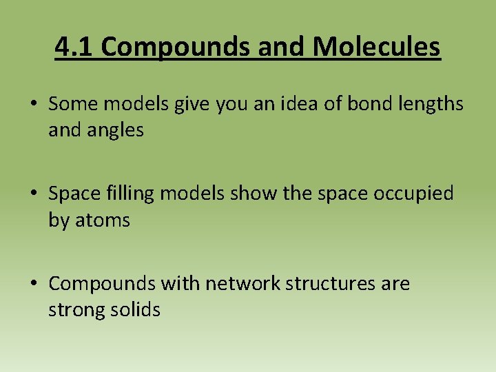 4. 1 Compounds and Molecules • Some models give you an idea of bond