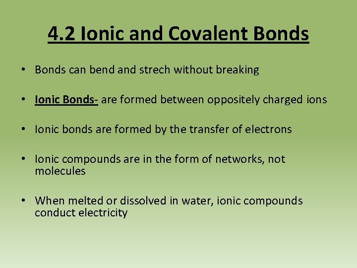 4. 2 Ionic and Covalent Bonds • Bonds can bend and strech without breaking