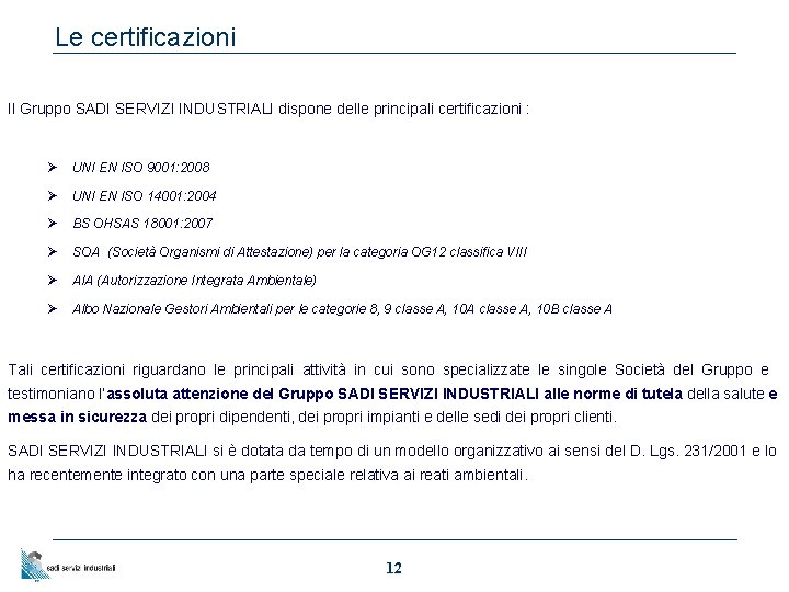 Le certificazioni Il Gruppo SADI SERVIZI INDUSTRIALI dispone delle principali certificazioni : Ø UNI