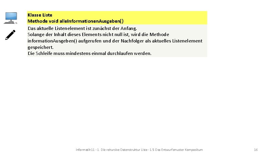 Klasse Liste Methode void alle. Informationen. Ausgeben() Das aktuelle Listenelement ist zunächst der Anfang.