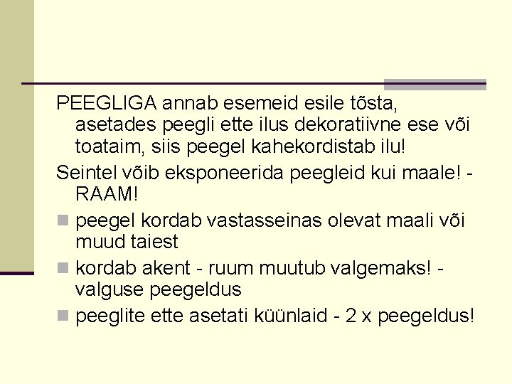 PEEGLIGA annab esemeid esile tõsta, asetades peegli ette ilus dekoratiivne ese või toataim, siis