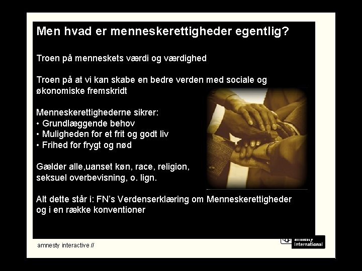 Men hvad er menneskerettigheder egentlig? Troen på menneskets værdi og værdighed Troen på at