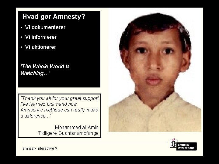 Hvad gør Amnesty? • Vi dokumenterer • Vi informerer • Vi aktionerer ’The Whole