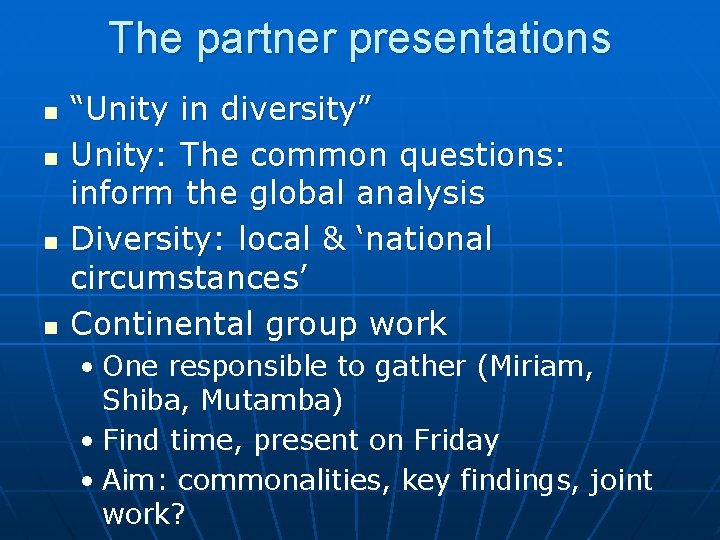 The partner presentations n n “Unity in diversity” Unity: The common questions: inform the