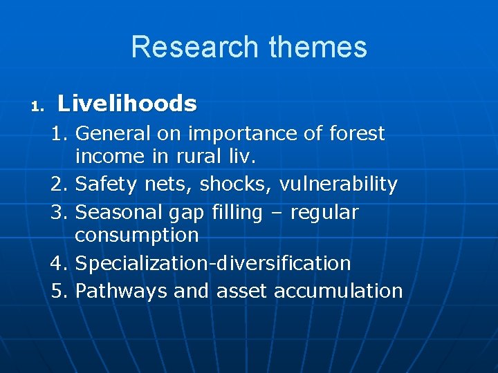 Research themes 1. Livelihoods 1. General on importance of forest income in rural liv.