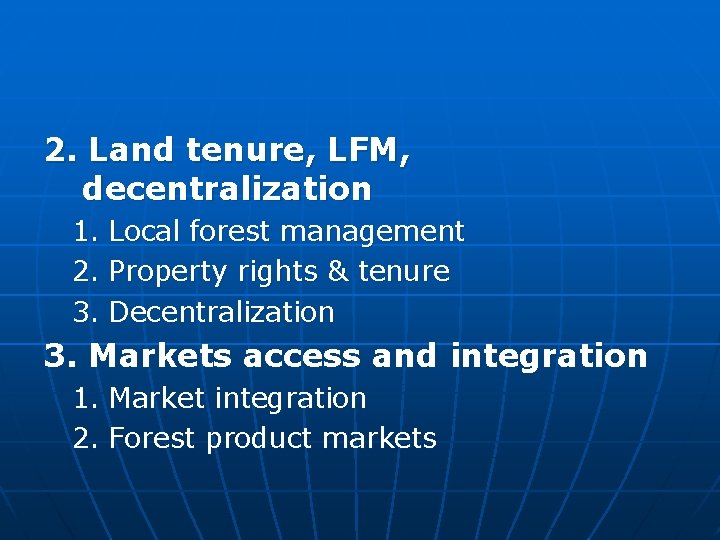 2. Land tenure, LFM, decentralization 1. Local forest management 2. Property rights & tenure