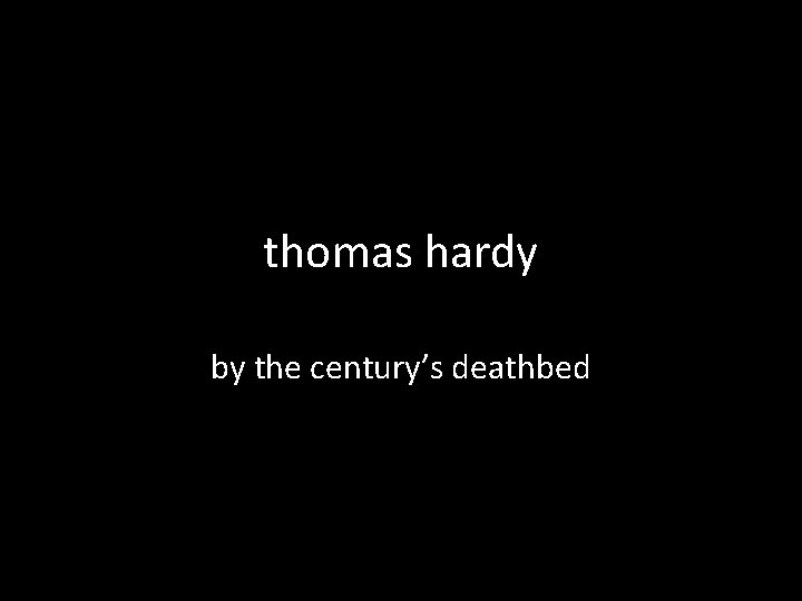 thomas hardy by the century’s deathbed 