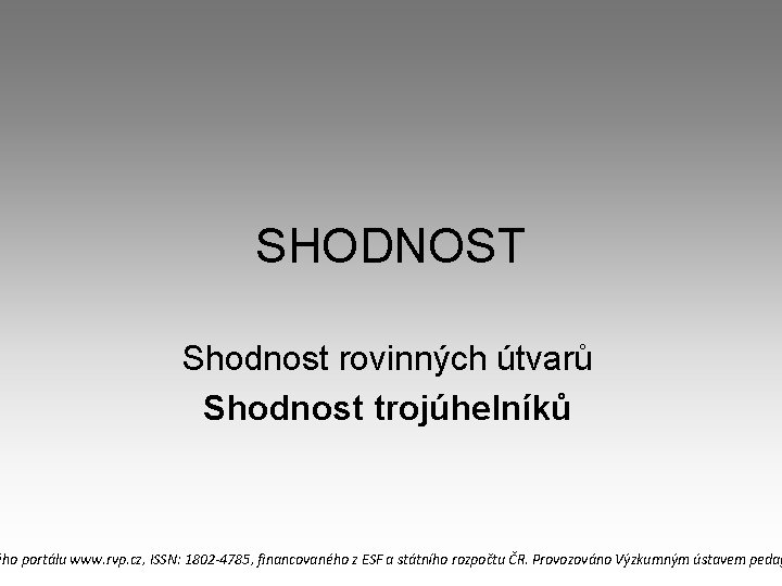 SHODNOST Shodnost rovinných útvarů Shodnost trojúhelníků ého portálu www. rvp. cz, ISSN: 1802 -4785,