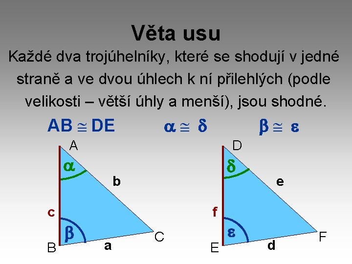 Věta usu Každé dva trojúhelníky, které se shodují v jedné straně a ve dvou