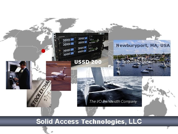Newburyport, MA, USA USSD 200 • USSD 200 The I/O Bandwidth Company Solid Access