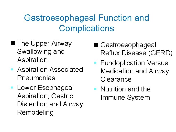 Gastroesophageal Function and Complications n The Upper Airway. Swallowing and Aspiration § Aspiration Associated