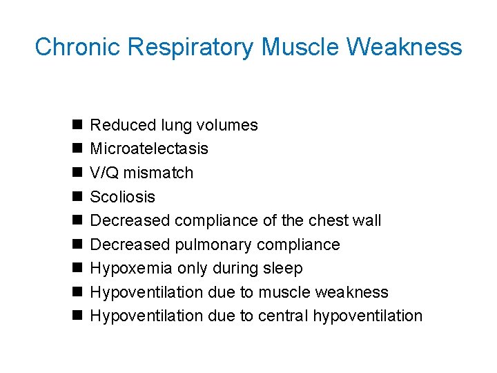 Chronic Respiratory Muscle Weakness n n n n n Reduced lung volumes Microatelectasis V/Q