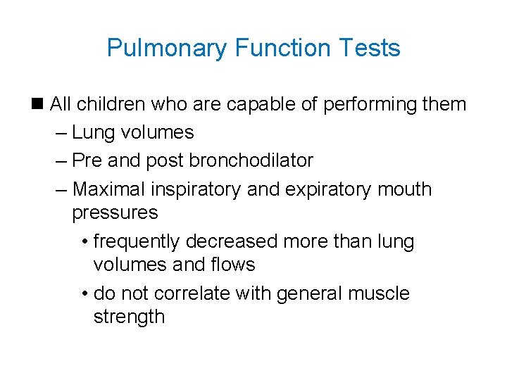 Pulmonary Function Tests n All children who are capable of performing them – Lung