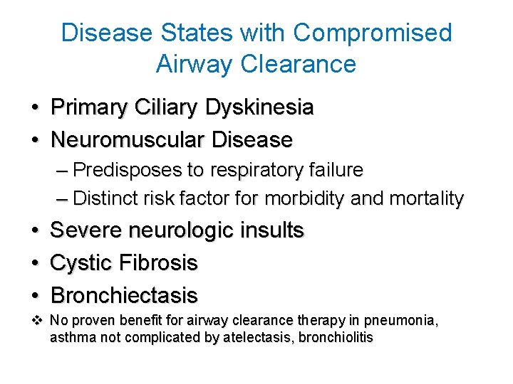 Disease States with Compromised Airway Clearance • Primary Ciliary Dyskinesia • Neuromuscular Disease –