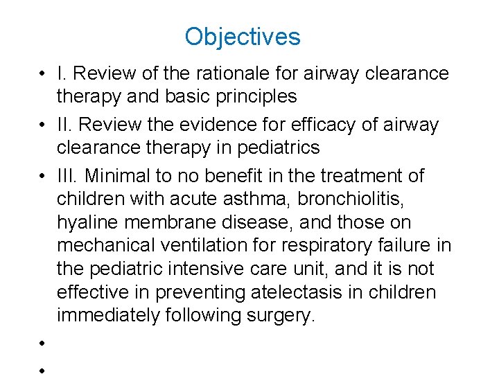 Objectives • I. Review of the rationale for airway clearance therapy and basic principles